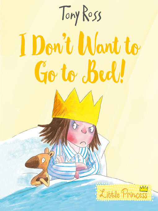 Title details for I Don't Want to Go to Bed! by Tony Ross - Available